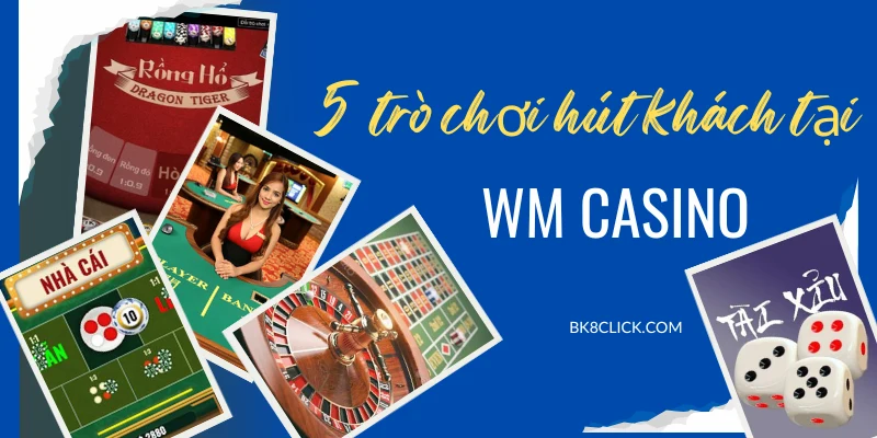 5 trò chơi hút khách tại sảnh WM