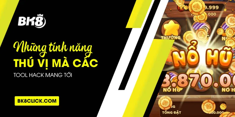 Những tính năng thú vị mà các tool hack mang tới