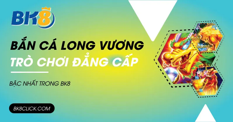 bắn cá long vương bk8