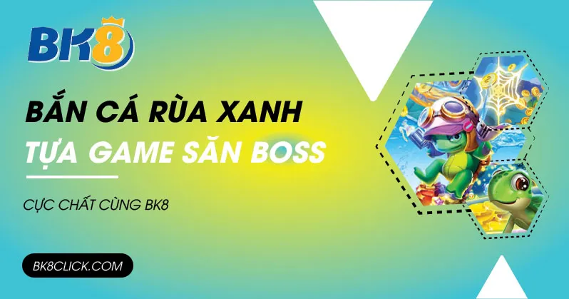 bắn cá rùa xanh bk8