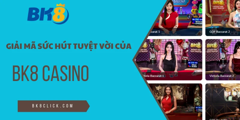 Giải mã sức hút tuyệt vời của sảnh Casino BK8