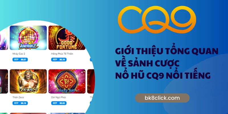 Giới thiệu tổng quan về sảnh cược nổ hũ CQ9 nổi tiếng