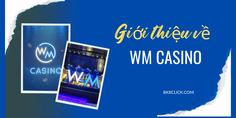 Giới thiệu về WM Casino