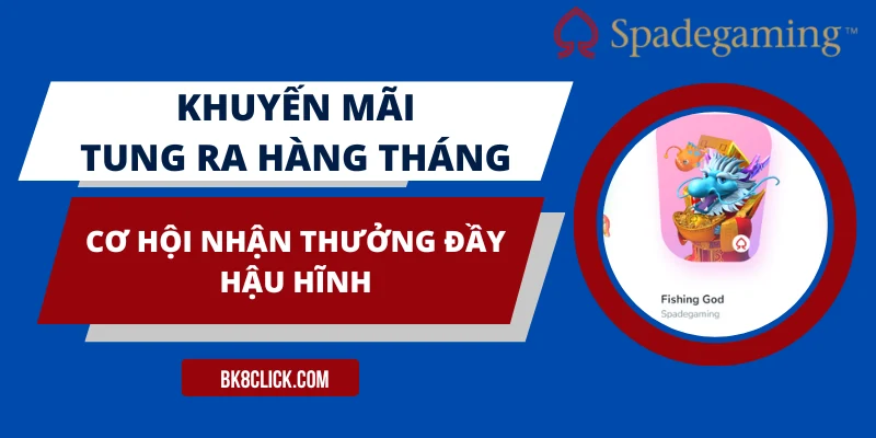 Khuyến mãi tung ra hàng tháng, cơ hội nhận thưởng đầy hậu hĩnh