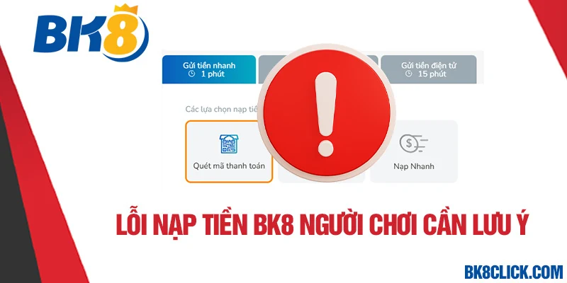 Lỗi nạp tiền BK8 người chơi cần lưu ý 