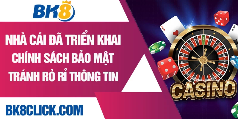 Nhà cái đã triển khai chính sách bảo mật tránh rò rỉ thông tin