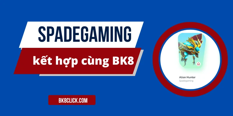 Thương hiệu Spade Gaming kết hợp cùng nhà cái BK8