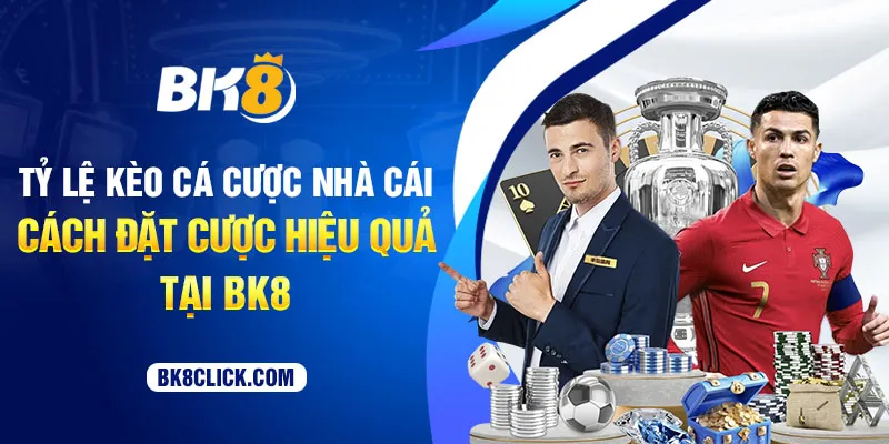 tỷ lệ kèo cá cược nhà cái bk8