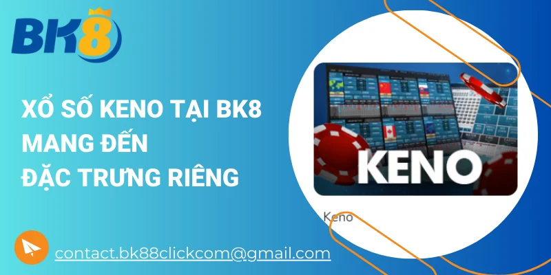 Xổ số keno tại BK8 mang đến đặc trưng riêng